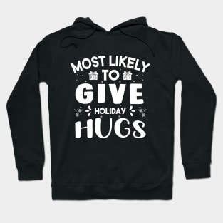 Most Likely To Give Holiday Hugs Funny Christmas Gift For Friends and Family Hoodie